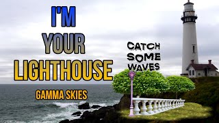 I'm Your Lighthouse - Gamma Skies (Full lyrics video) Your light in the middle of the night.