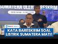 Misteri Listrik Tiba-tiba Padam Massal di Sumatera, Bareskrim Polri Buka Suara Berikan Penjelasan