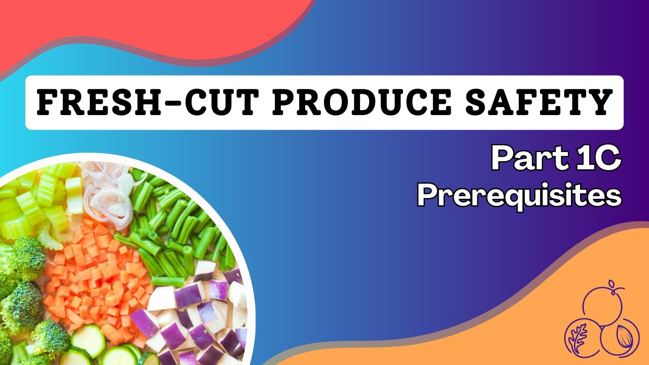 Safer Processing of Fresh-cut Produce | Part 1C: Prerequisites