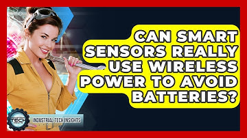 Can Smart Sensors Really Use Wireless Power To Avoid Batteries? - Industrial Tech Insights