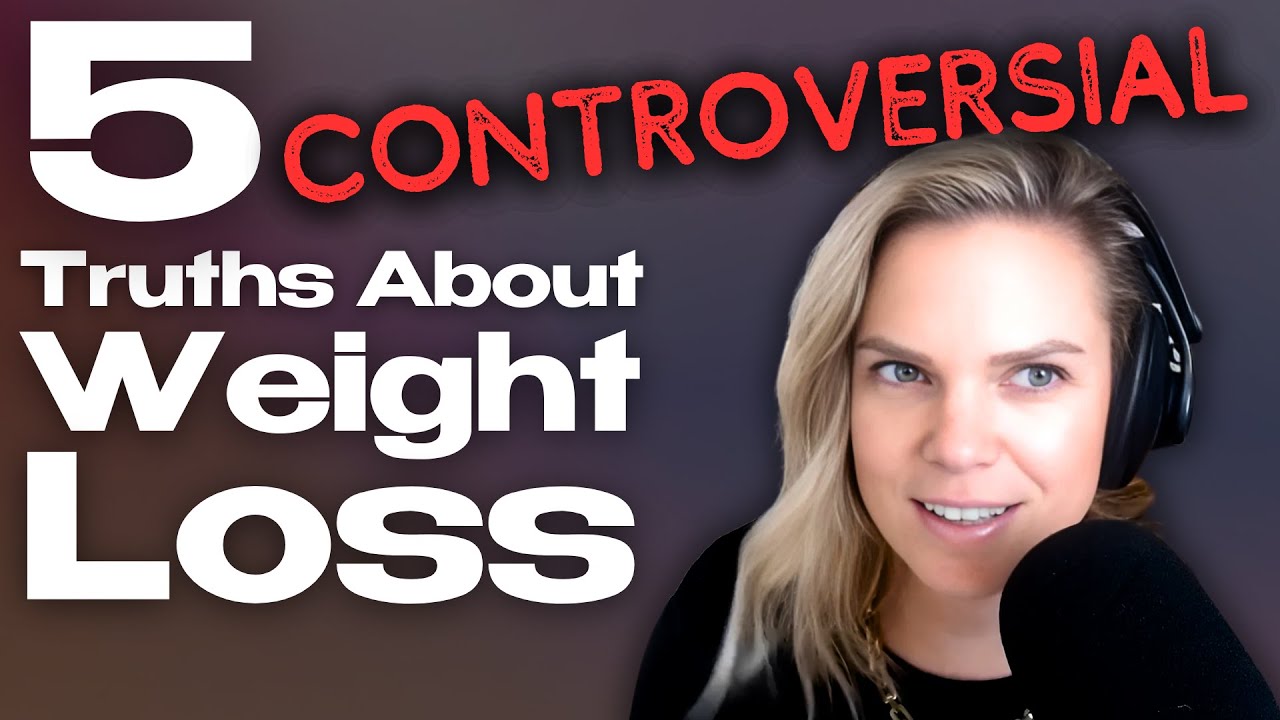 5 Controversial Truths About Weight Loss