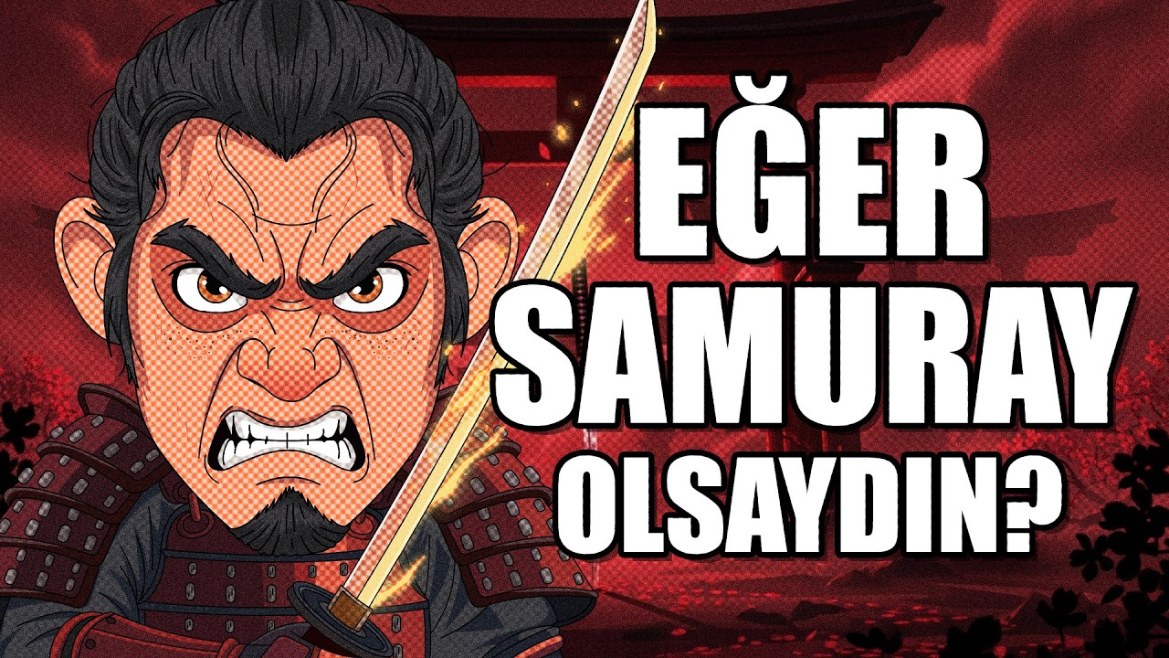 EĞER SAMURAY OLARAK DOĞSAYDIN ?