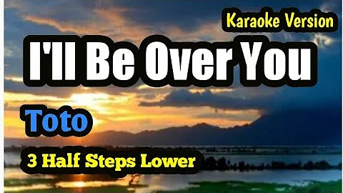 I'll Be Over You Toto Karaoke Version Lower Key 3 half steps lower