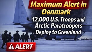 Maximum Alert in Denmark as 12,000 U.S. Troops and Arctic Paratroopers Deploy to Greenland