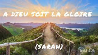SARAH --- A Dieu soit la gloire --- Cantique Vie et Lumière