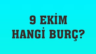 9 Ekim Hangi Burç?
