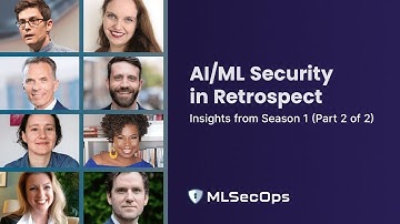 AI/ML Security in Retrospect: Insights from Season 1 (Part 2) | The MLSecOps Podcast