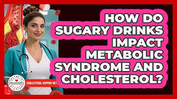 How Do Sugary Drinks Impact Metabolic Syndrome And Cholesterol? - Cholesterol Support Network