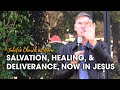 Salvation, Healing, & Deliverance, Now in Jesus - Steve Dittmar