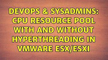 DevOps & SysAdmins: CPU Resource pool with and without hyperthreading in vmware esx/esxi