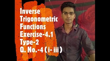 Inverse Trigonometric Functions , Exercise 4.1 ( Type -2 ) Q. no. 4 ( i - iii )