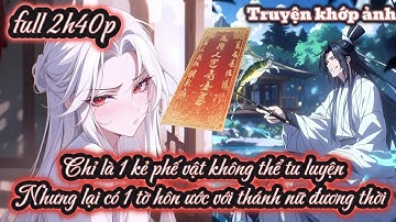 Chỉ là 1 kẻ phế vật không thể tu luyện Nhưng lại có 1 tờ hôn ước với thánh nữ đương thời full 2h40p