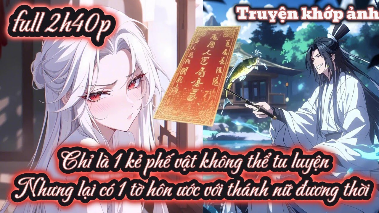 Chỉ là 1 kẻ phế vật không thể tu luyện Nhưng lại có 1 tờ hôn ước với thánh nữ đương thời full 2h40p