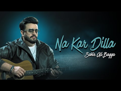 NA KAR DILLA Sahir Ali Bagga OST Dao
