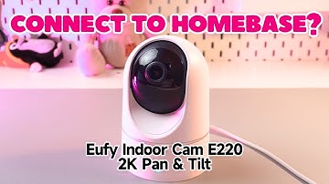 Can Eufy Indoor Cam (E220) 2K Pan & Tilt Be Connected with HomeBase? | You Should Know