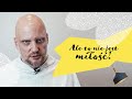 Ale to nie jest miłość! Adam Szustak OP [Rodzinne Pole Minowe]