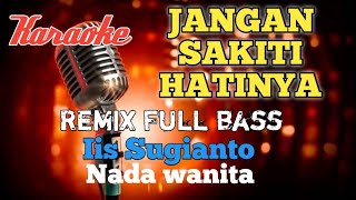 Jangan sakiti hatinya - remix karaoke nada wanita