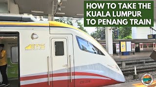 How to Take the Kuala Lumpur to Penang train | Business Class | Guide and Tips
