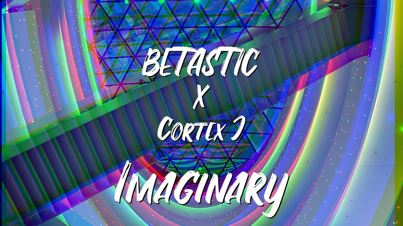 BETASTIC x Cortex J - Imaginary