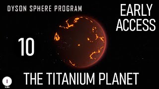 The Titanium Planet - Ep 10 - Dyson Sphere Program Gameplay