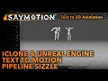 Saymotion text to 3d animation gen ai  iclone  unreal engine pipeline sizzle