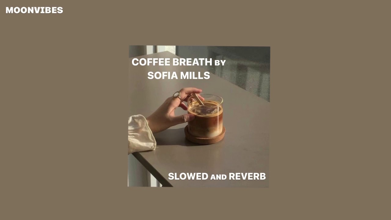 Coffee Breath Sofia Mills (slowed + reverb) YouTube Music