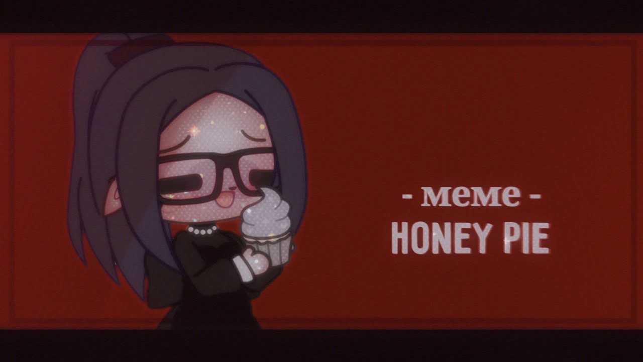 [🥧] = meme = honey pie & gacha club || by selvi [🥧] - YouTube