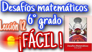 Desafíos matemáticos 6° Primaria - Lección 12 ¡FÁCIL!