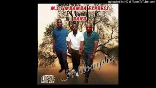 M.S.T Mbamba express band - Inhlonipho (2018 cds available see details below)