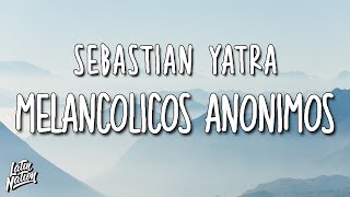 Sebastián Yatra - Melancólicos Anónimos (Lyrics/Letra)