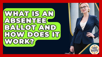 What Is An Absentee Ballot And How Does It Work? - Guide To Your Rights