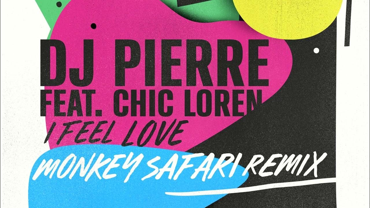 DJ Pierre - I Feel Love ft. Chic Loren (Monkey Safari Remix) DJ Pierre - I Feel Love ft. Chic Loren (Monkey Safari Remix)