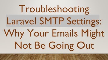 Troubleshooting Laravel SMTP Settings: Why Your Emails Might Not Be Going Out