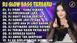 DJ SLOW BASS TERBARU 2023 | DJ VIRAL TIKTOK FULL BASS 🎵 DJ KAMU DIMANA DJ IPANK🎵 FULL ALBUM