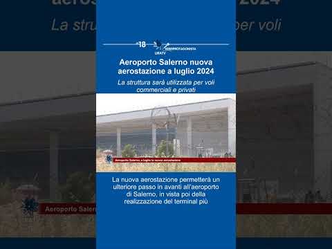 Video Aeroporto Salerno: nuova aerostazione a luglio 2024