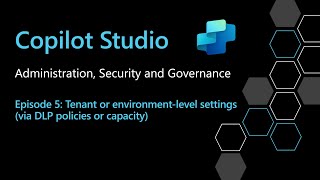 From Chaos to Control: Copilot Studio Governance with DLP , Capacity & Security Controls Explained!
