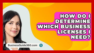 How Do I Determine Which Business Licenses I Need? - BusinessGuide360.com