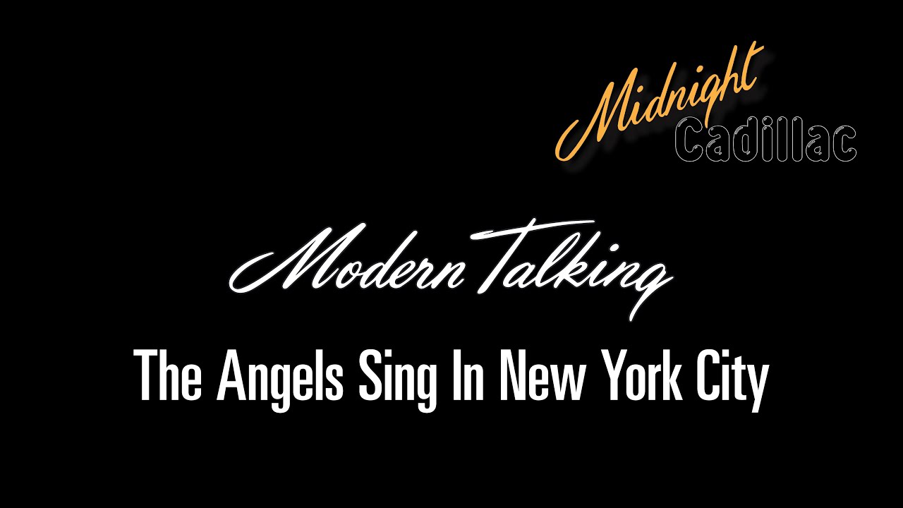 MODERN TALKING The Angels Sing In New York City MODERN TALKING The Angels Sing In New York City