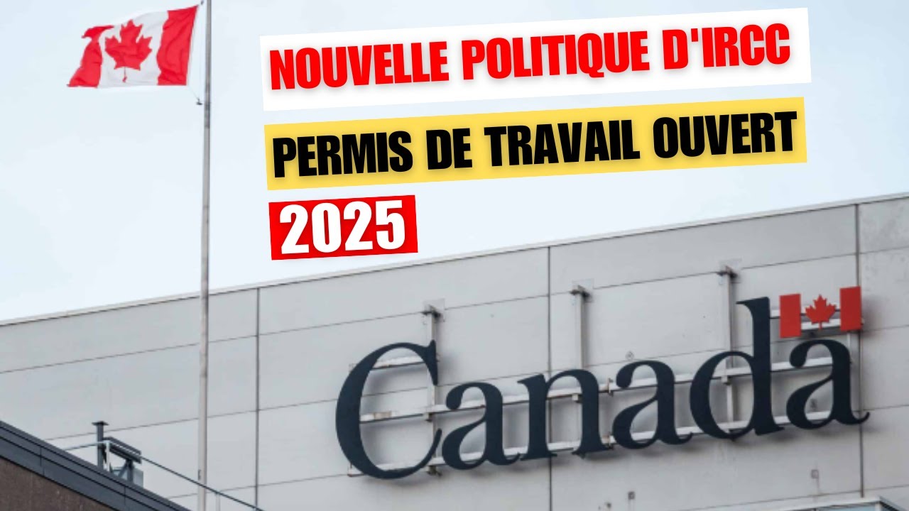 Tout savoir sur le permis de travail ouvert au Canada en 2025 - YouTube