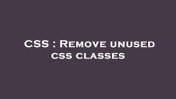 CSS : Remove unused css classes