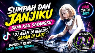 SUMPAH DAN JANJIKU DEMI KAU SAYANGKU • DJ ASAM DI GUNUNG GARAM DI LAUT | DANGDUT REMIX TREND TIKTOK 