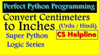 Convert Centimeters to Inches Python Programming | Python Program Convert cm to inches | CS Helpline