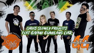 Lyrics Slowly Project ft Givani Gumilang Liar