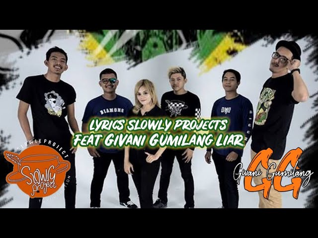 Lyrics Slowly Project ft Givani Gumilang Liar class=