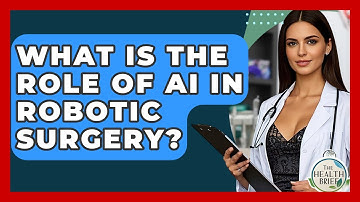 What Is The Role Of AI In Robotic Surgery? - The Health Brief