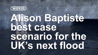 Whats the best case scenario for the UKs next big flood? Alison Baptiste responds