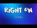 Lil Baby - Right On (Lyrics) Slide my Rolls-Royce through the hood that s**t look good like right on