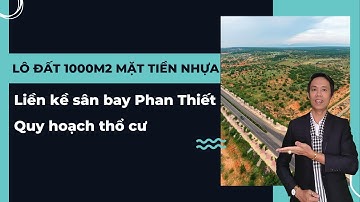 Lô đất 1000m2 mặt tiền nhựa rộng rãi liền kề sân bay Phan Thiết quy hoạch thổ cư