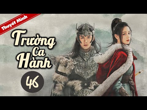 Video TRƯỜNG CA HÀNH - Tập 46 [Thuyết Minh] Siêu Phẩm Cổ... - youtube