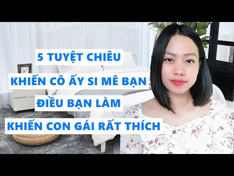 Video: 3 cách để khiến cô ấy yêu bạn